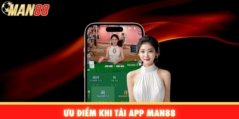 Ưu điểm khi tải App Man88
