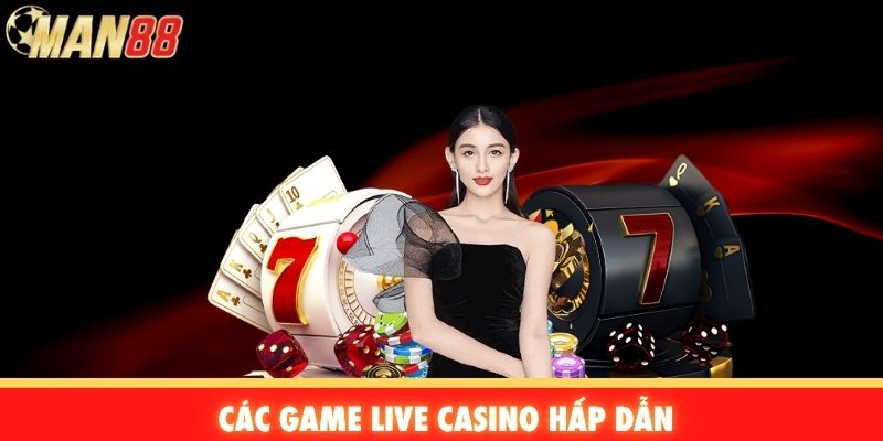 Các game Live Casino hấp dẫn