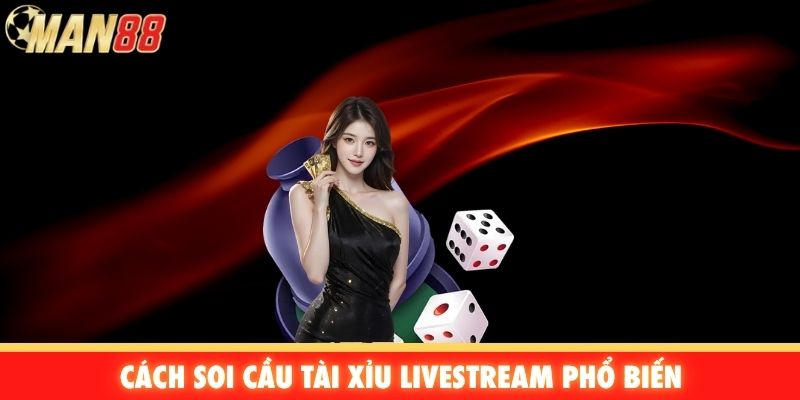 Cách soi cầu tài xỉu livestream phổ biến