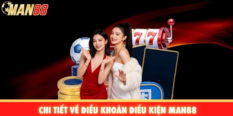 Chi tiết về điều khoản điều kiện Man88