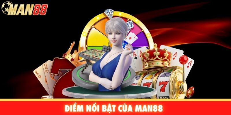 Điểm nổi bật của Man88