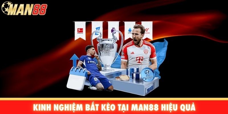 Kinh nghiệm bắt kèo tại Man88 hiệu quả
