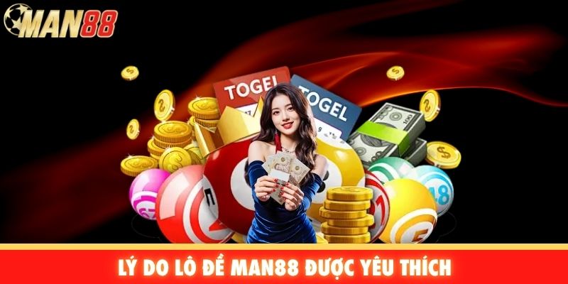 Lý do lô đề Man88 được yêu thích
