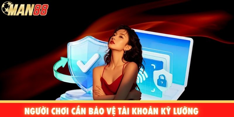 Người chơi cần bảo vệ tài khoản kỹ lưỡng