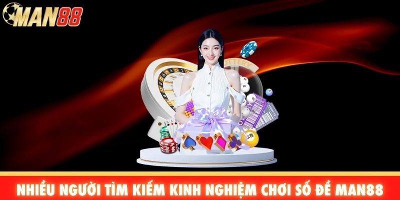 Nhiều người tìm kiếm kinh nghiệm chơi số đề Man88