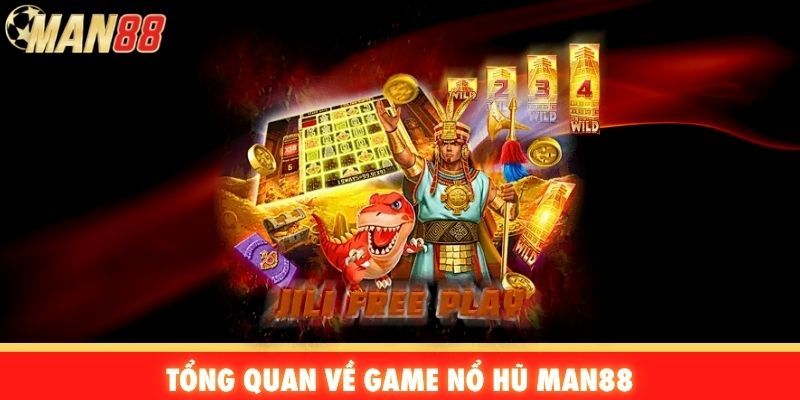 Tổng quan về game nổ hũ Man88