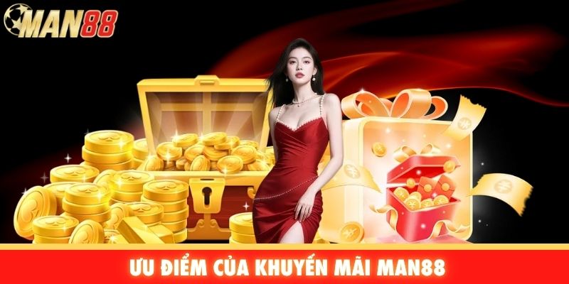 Ưu điểm của khuyến mãi Man88