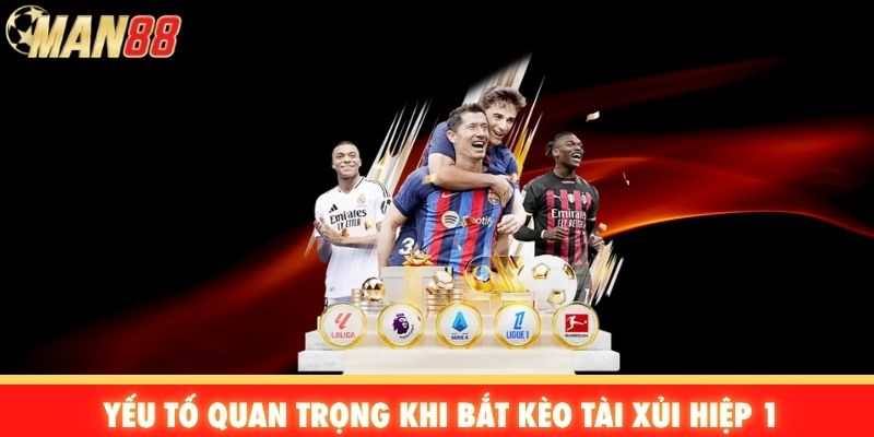 Yếu tố quan trọng khi bắt kèo tài xỉu hiệp 1